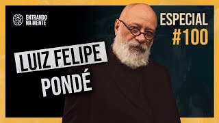 LUIZ FELIPE PONDÉ (ESPECIAL 100) | ENTRANDO NA MENTE PODCAST #102