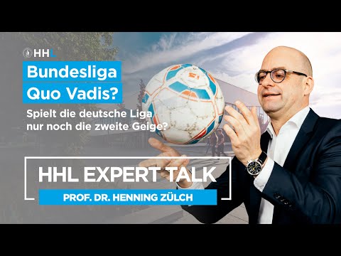 HHL Expert Talks: Bundesliga Quo Vadis? Spielt die deutsche Liga nur noch die zweite Geige?​