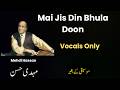 Mai Jis Din Bhula Doon Vocals Only Mehdi Hassan