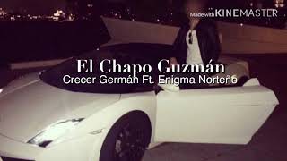 El Chapo Guzmán (Por Aire Y Carretera) Crecer Germán Ft. Enigma Norteño (Corridos 2019)