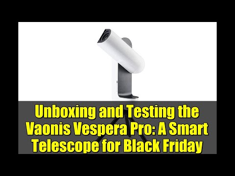 Unboxing and Testing the Vaonis Vespera Pro: A Smart Telescope for Black Friday