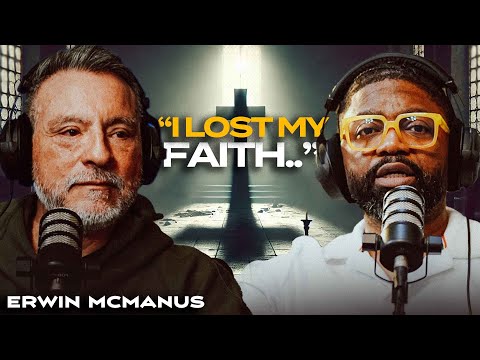 Erwin McManus' Confession: “I Lost My Faith”.. | Tim Ross Has An Open Conversation