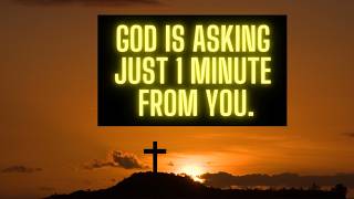 I'M ASKING JUST 1 MINUTE FROM YOU | God says | God's message |