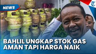Setelah BBM, Bahlil Sebut Harga Gas ada Kenaikan dan Stok Aman, Ternyata Ini Penyebabnya