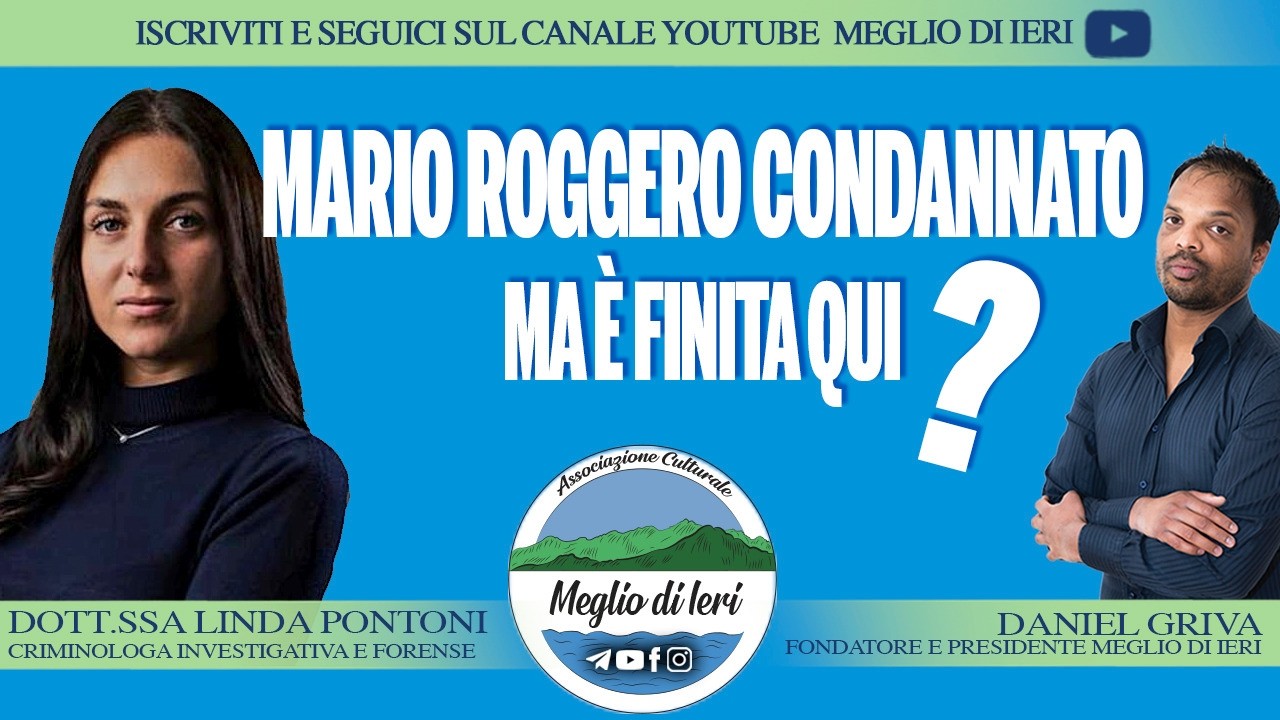 Mario Roggero condannato, ma è finita qui? - LINDA PONTONI - Criminologa