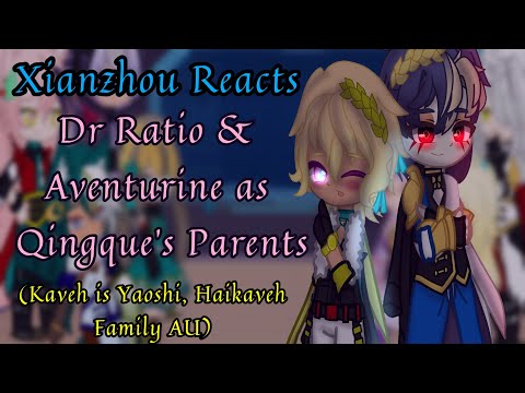 Xianzhou Reacts || Kaveh Is Yaoshi, Haikaveh Family AU || Dr Ratio & Aventurine As Qingque's Parents