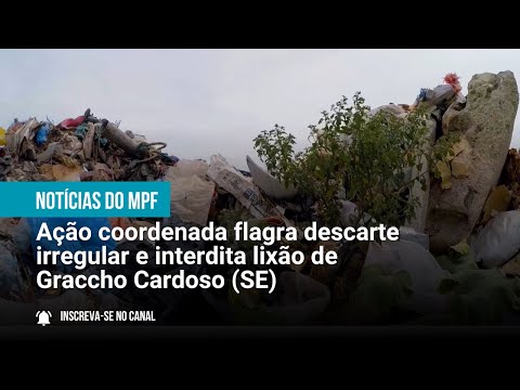 Ação coordenada flagra descarte irregular e interdita lixão de Graccho Cardoso (SE) - 26/07/23