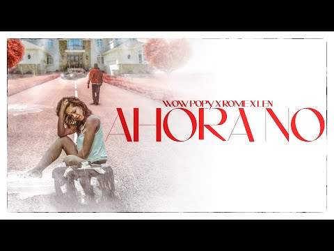 Wow Popy Ft Rome y Len - Ahora No (Video Oficial)