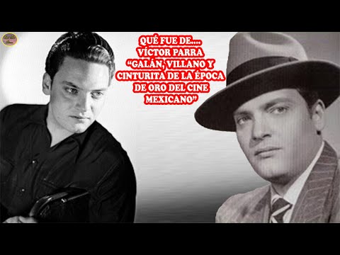 WHAT HAPPENED TO… VÍCTOR PARRA “GALÁN, VILLAIN AND LITTLE WAIST OF THE GOLDEN AGE OF MEXICAN CINEMA”