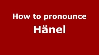 How to pronounce Hänel