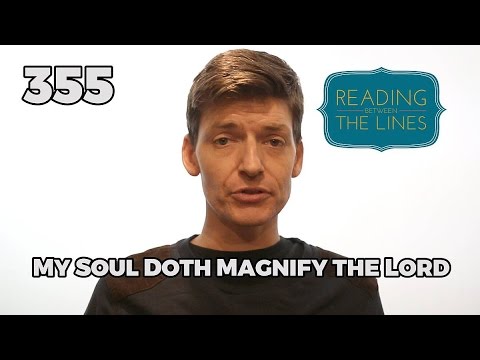 Reading Between the Lines 355 - My Soul Doth Magnify the Lord