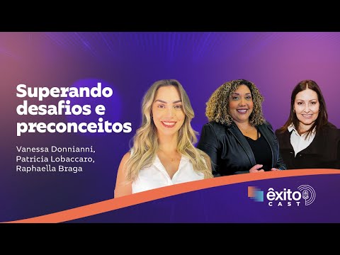 ÊXITOCAST | SUPERANDO DESAFIOS E PRECONCEITOS
