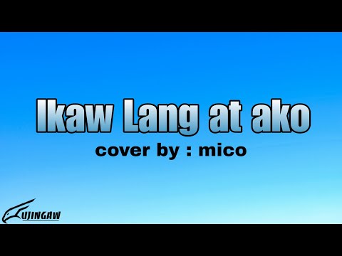 Ikaw Lang at Ako - Mico (lyrics)
