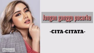 Download lagu Jangan ganggu pacarku - cita citata( Lirik lagu) mp3