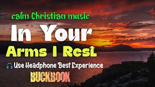 In Your Arms I Rest 💝| Deep Emotional Christian Prayer Song | Finding Peace in God's Presence