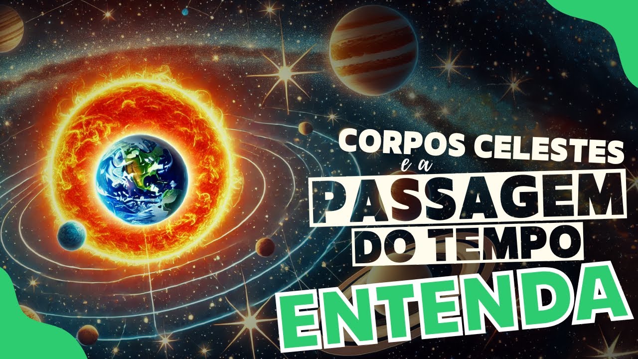 CORPOS CELESTES E A PASSAGEM DO TEMPO – ENTENDA | 4º Ano – Ciências