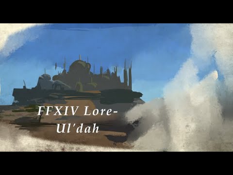 FFXIV Lore- Understanding Ul'dah, Part 1
