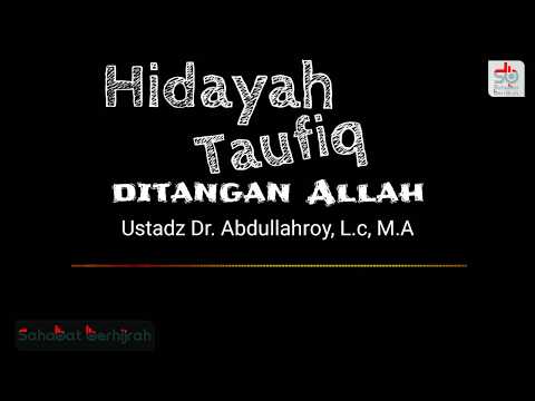 Hidayah Taufiq Ditangan Allah Azzawajal - Ustadz Dr. Abdullah Roy,L.c, M.A Hafidzahullah