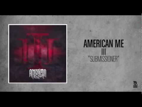American Me - Submissioner (ft. Vincent from THE ACACIA STRAIN)