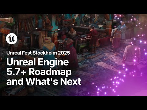 Unreal Engine 5.7+ Roadmap and What's Next | Unreal Fest Stockholm 2025