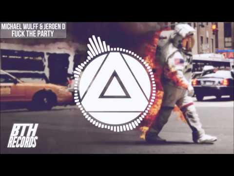 Michael Wulff & Jeroen D - Fuck The Party (Original Mix) [BTH Records]