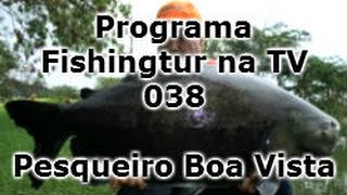 Programa Fishingtur na TV 038 - Pesqueiro Boa Vista
