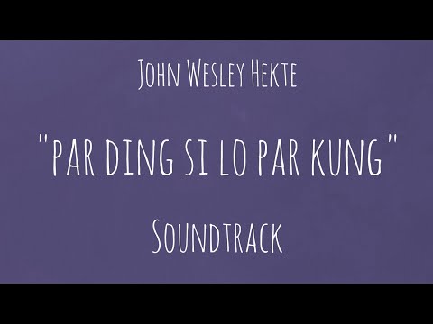 John Wesley Hekte - PAR DING SI LO PAR KUNG Soundtrack