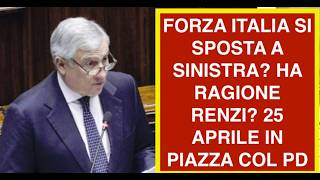 FORZA ITALIA SI SPOSTA A SINISTRA? HA RAGIONE RENZI? 25 APRILE IN PIAZZA COL PD