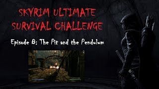 Skyrim Ultimate Survival Challenge 8: The Pit and the Pendulum