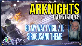 Arknights OST Gaming GrandpaOG Reacts - Go My Way ] Vigil / IL Siracusano Theme - AKVN