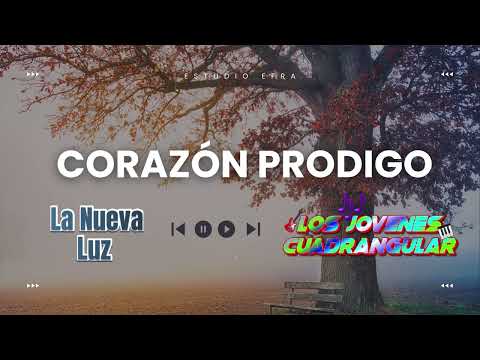 Corazón Prodigo - La Nueva Luz y Los Jóvenes Cuadrangular