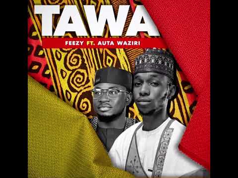 FEEZY FT AUTA WAZIRI ~ TAWA