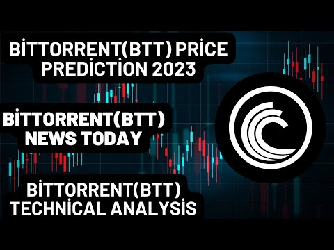BitTorrent(BTT) Price Prediction 2023 /BitTorrent(BTT) News Today/BitTorrent(BTT) Technical Analysis
