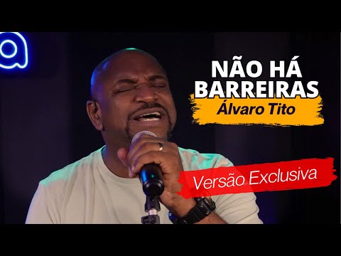 Álvaro Tito - NÃO HÁ BARREIRAS - Ao Vivo