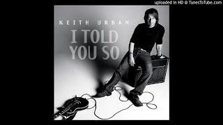 Keith Urban - I Told You So