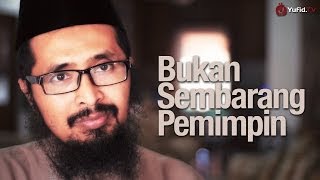 Inspirasi Muslim: Bukan Sembarang Pemimpin - Ustadz Dr. Muhammad Arifin Badri, MA.