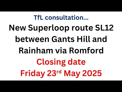 NOW CLOSED Proposed new Superloop service SL12 between Gants Hill and Rainham.