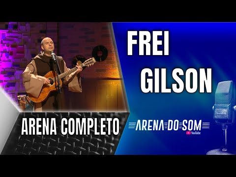 Frei Gilson - Arena do Som Completo