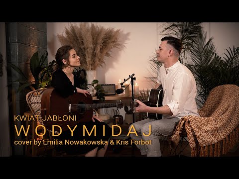 Kwiat Jabłoni - Wodymidaj  (Emilia Nowakowska i Kris Forbot Cover)