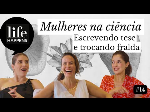 #14 Life Happens: Mulheres na ciência: escrevendo tese e trocando fralda 👩‍🎓