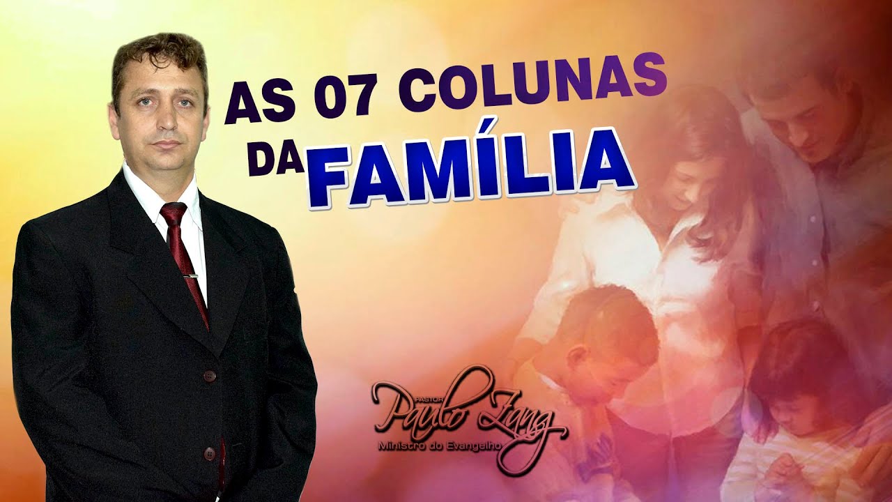 As 07 Colunas da Família | Pr. Paulo Zang