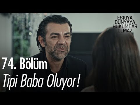 Tipi baba oluyor! - Eşkıya Dünyaya Hükümdar Olmaz 74. Bölüm