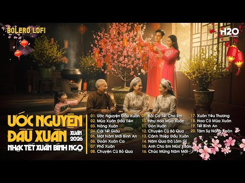 TUYỂN TẬP NHẠC TẾT CHILL 2026 ~ Ước Nguyện Đầu Xuân 🌸 Nhạc Tết Trữ Tình Nghe Là Muốn Trở Về Nhà