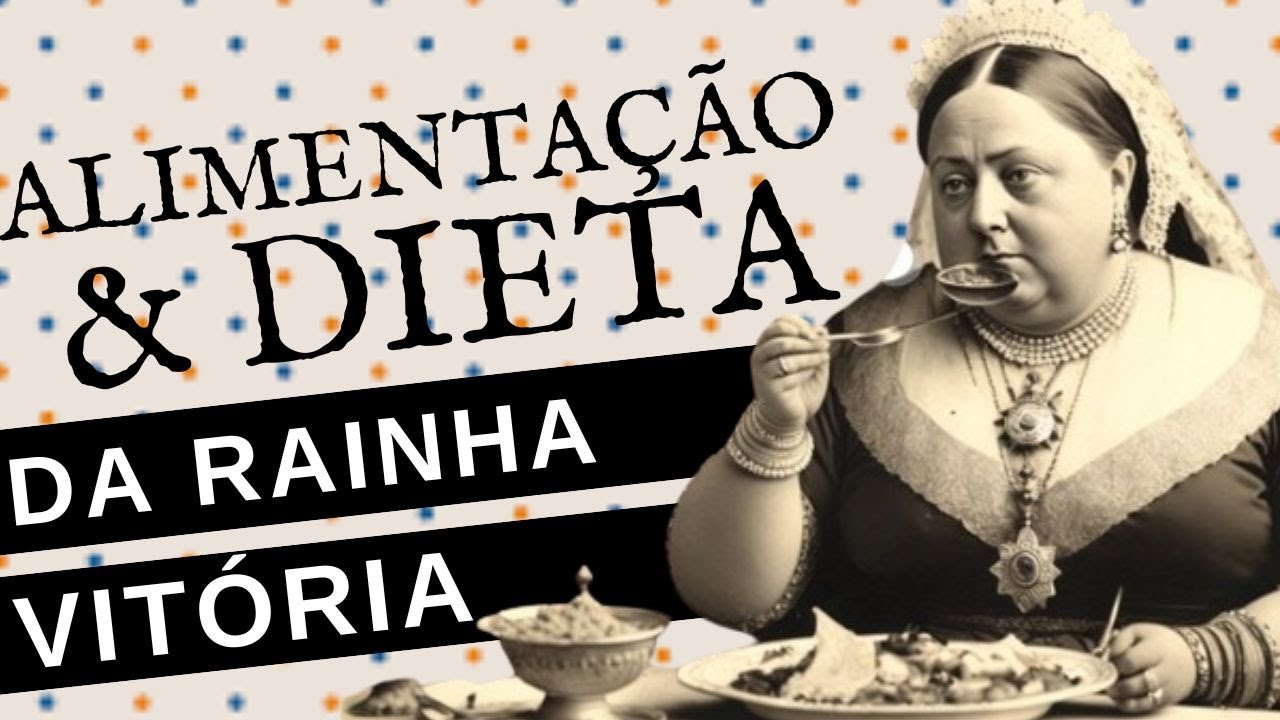 COMO ERA A ALIMENTAÇÃO E DIETA DA RAINHA VITÓRIA