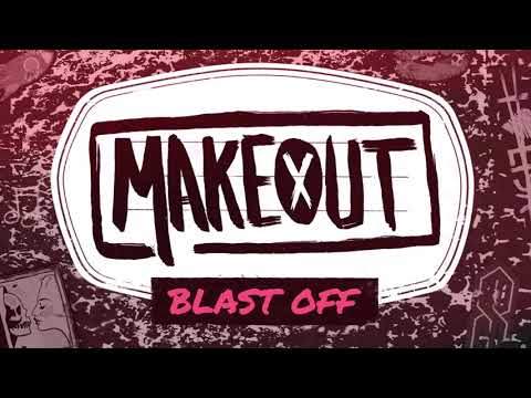 MAKEOUT - Blast Off