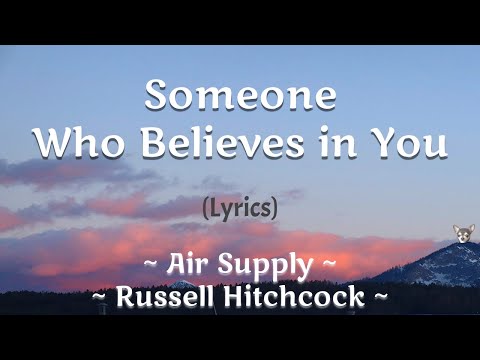 Someone Who Believes in You (Lyrics) ~ Air Supply
