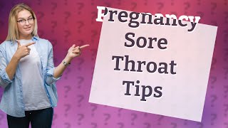 How can I stop a sore throat while pregnant?