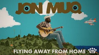 Jon Muq – “Flying Away From Home”