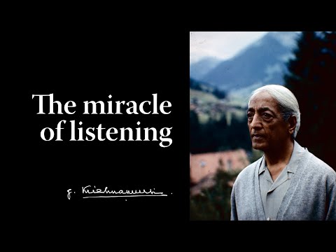 The miracle of listening | Krishnamurti