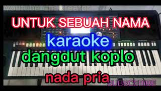 Download lagu UNTUK SEBUAH NAMA (KARAOKE)DANGDUT KOPLO nada pria mp3 Download lagu UNTUK SEBUAH NAMA (KARAOKE)DANGDUT KOPLO nada pria mp3
